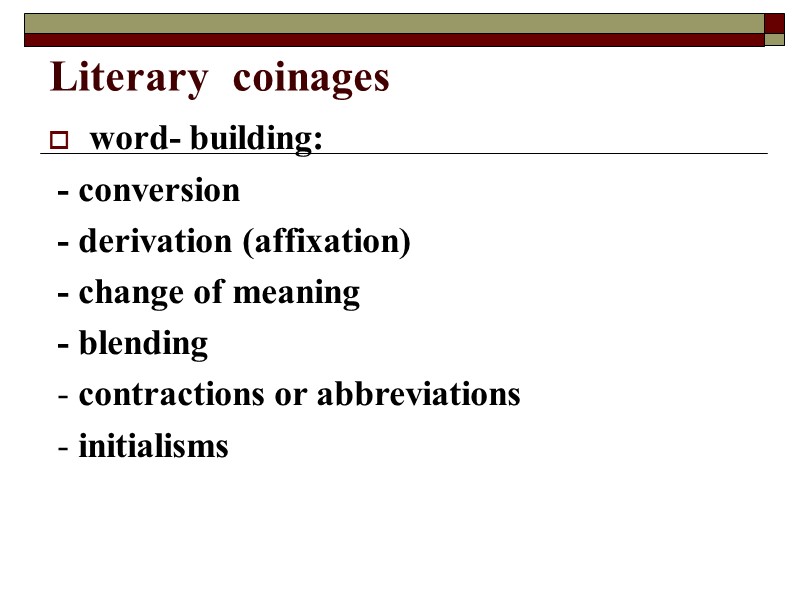 Literary  coinages word- building:  - conversion   - derivation (affixation) 